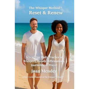 Mendez, Joan The Whisper Method™: Reset & Renew: A 7–30 Day Daily Practice of Whispers, Breath, Affirmations, Journaling & Prayer Mendez, Joan The Whisper Method™: Reset & Renew: A 7–30 Day Daily Practice of Whispers, Breath, Affirmations, Journaling & Prayer