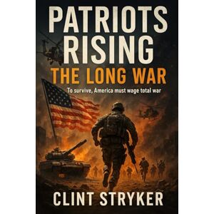 Stryker, Clint PATRIOTS RISING: THE LONG WAR: A wounded nation. A global enemy. A war that will reshape the world. Stryker, Clint PATRIOTS RISING: THE LONG WAR: A wounded nation. A global enemy. A war that will reshape the world.