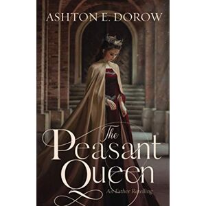 Ashton The Peasant Queen: An Esther Retelling (The Royals of Acuniel) Ashton The Peasant Queen: An Esther Retelling (The Royals of Acuniel)