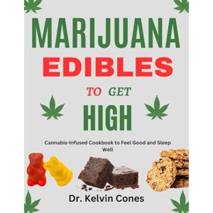 Cones, Dr. Kelvin Marijuana Edibles to get High: Cannabis-Infused Cookbook to Feel Good and Sleep Well Cones, Dr. Kelvin Marijuana Edibles to get High: Cannabis-Infused Cookbook to Feel Good and Sleep Well