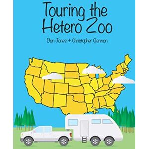 Don Jones Touring the Hetero Zoo: A Journey in America Don Jones Touring the Hetero Zoo: A Journey in America