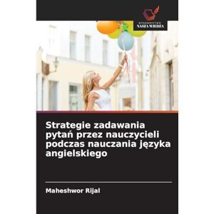 Rijal, Maheshwor Strategie zadawania pytań przez nauczycieli podczas nauczania języka angielskiego Rijal, Maheshwor Strategie zadawania pytań przez nauczycieli podczas nauczania języka angielskiego