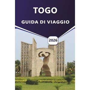 Grier, Wilma B. TOGO GUIDA DI VIAGGIO 2026: Itinerari completi, approfondimenti culturali, spiagge top e consigli di viaggio per esplorare la gemma costiera dell'Africa occidentale Grier, Wilma B. TOGO GUIDA DI VIAGGIO 2026: Itinerari completi, approfondimenti culturali, spiagge top e consigli di viaggio per esplorare la gemma costiera dell'Africa occidentale