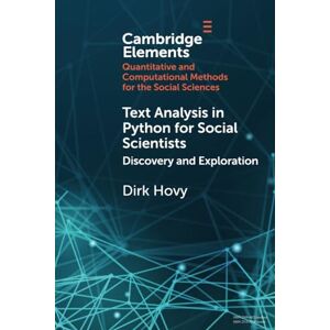 Hovy, Dirk Text Analysis in Python for Social Scientists: Discovery and Exploration (Elements in Quantitative and Computational Methods for the Social Sciences) Hovy, Dirk Text Analysis in Python for Social Scientists: Discovery and Exploration (Elements in Quantitative and Computational Methods for the Social Sciences)