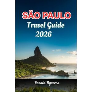 Figueroa, Ronald SAO PAULO TRAVEL GUIDE 2026 Figueroa, Ronald SAO PAULO TRAVEL GUIDE 2026