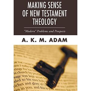 K&M Making Sense of New Testament Theology: "Modern" Problems and Prospects: 11 (Studies in American Biblical Hermeneutics) K&M Making Sense of New Testament Theology: "Modern" Problems and Prospects: 11 (Studies in American Biblical Hermeneutics)