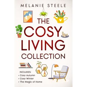 Steele, Melanie The Cosy Living Collection 3 in 1 Edition- Cosy Autumn, Cosy Winter and The Magic of Home: With 3 Brand New Chapters (Cosy Season Guides) Steele, Melanie The Cosy Living Collection 3 in 1 Edition- Cosy Autumn, Cosy Winter and The Magic of Home: With 3 Brand New Chapters (Cosy Season Guides)