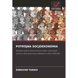 TADAVI, SHRAVAN POTRÓJNA SOCJOEKONOMIA: Specjalne badanie statusu ekonomicznego i społecznego plemienia Tadvi-Bhill w stanie Maharashtra (Okres 1990-2010): Specjalne ... w stanie Maharashtra (Okres 1990-2010) TADAVI, SHRAVAN POTRÓJNA SOCJOEKONOMIA: Specjalne badanie statusu ekonomicznego i społecznego plemienia Tadvi-Bhill w stanie Maharashtra (Okres 1990-2010): Specjalne ... w stanie Maharashtra (Okres 1990-2010)