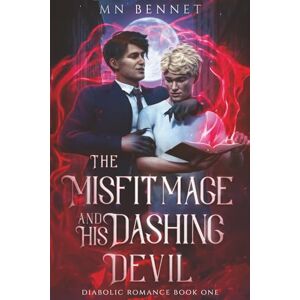 Bennet, MN The Misfit Mage and His Dashing Devil: Diabolic Romance Book One Bennet, MN The Misfit Mage and His Dashing Devil: Diabolic Romance Book One