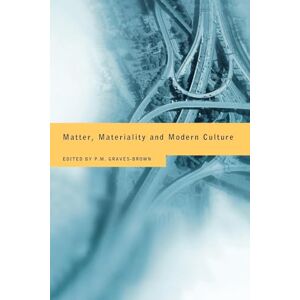 Matter, Materiality and Modern Culture Matter, Materiality and Modern Culture