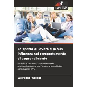 Vallant, Wolfgang Lo spazio di lavoro e la sua influenza sul comportamento di apprendimento: Possibilità di creazione di un clima favorevole all'apprendimento nelle ... presso gli istituti tecnici superiori (HTL) Vallant, Wolfgang Lo spazio di lavoro e la sua influenza sul comportamento di apprendimento: Possibilità di creazione di un clima favorevole all'apprendimento nelle ... presso gli istituti tecnici superiori (HTL)