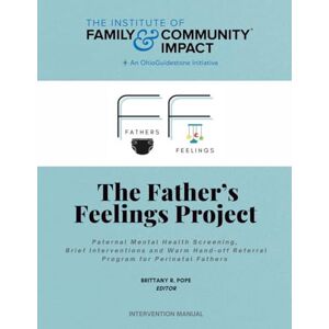 Pope, Brittany R. The Father's Feelings Project: Paternal Mental Health Screening, Brief Interventions and Warm Hand-off Referral Program for Perinatal Fathers ... & OhioGuidestone Yates Father Symptom Scale) Pope, Brittany R. The Father's Feelings Project: Paternal Mental Health Screening, Brief Interventions and Warm Hand-off Referral Program for Perinatal Fathers ... & OhioGuidestone Yates Father Symptom Scale)