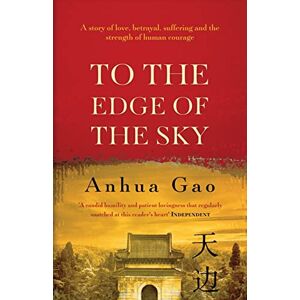 Gao, Anhua To the Edge of the Sky: A true story of life in China under Mao Gao, Anhua To the Edge of the Sky: A true story of life in China under Mao