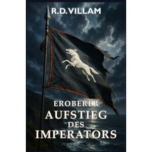 Villam, R.D. Eroberer: Aufstieg des Imperators: Eine epische militärische Fantasy Saga: 2 (Estarath Saga (Deutsche Ausgabe)) Villam, R.D. Eroberer: Aufstieg des Imperators: Eine epische militärische Fantasy Saga: 2 (Estarath Saga (Deutsche Ausgabe))