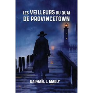 Marly, Raphael L Les veilleurs du quai de Provincetown Marly, Raphael L Les veilleurs du quai de Provincetown