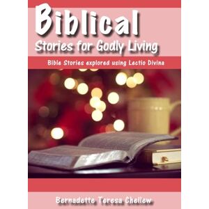 Chellew, Bernadette Teresa Biblical Stories for Godly Living (Lectio Divina Bible Study) Chellew, Bernadette Teresa Biblical Stories for Godly Living (Lectio Divina Bible Study)