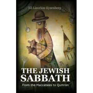 Lizorkin-Eyzenberg, Eli The Jewish Sabbath: From the Maccabees to Qumran Lizorkin-Eyzenberg, Eli The Jewish Sabbath: From the Maccabees to Qumran