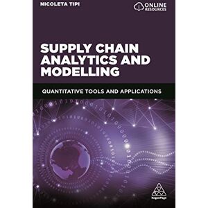 Tipi, Nicoleta Supply Chain Analytics and Modelling: Quantitative Tools and Applications Tipi, Nicoleta Supply Chain Analytics and Modelling: Quantitative Tools and Applications