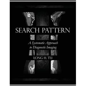 Tu, Long H. Search Pattern: A Systematic Approach to Diagnostic Imaging Tu, Long H. Search Pattern: A Systematic Approach to Diagnostic Imaging