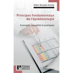 Nswele Ilundu, Odon Principes fondamentaux de l’épidémiologie: Concepts, causalité et pratiques (Ethique Et Pratique Médicale) Nswele Ilundu, Odon Principes fondamentaux de l’épidémiologie: Concepts, causalité et pratiques (Ethique Et Pratique Médicale)