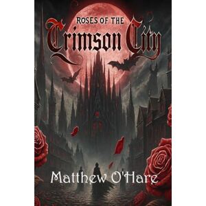 O'Hare, Matthew Roses of the Crimson City (Shadows of the Elders) O'Hare, Matthew Roses of the Crimson City (Shadows of the Elders)