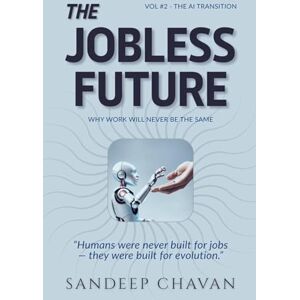 Chavan, Sandeep The Jobless Future: 2 (The AI Transition) Chavan, Sandeep The Jobless Future: 2 (The AI Transition)