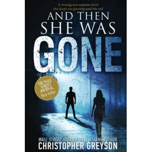 Greyson, Christopher And Then She Was GONE: A riveting new suspense novel that keeps you guessing until the end (Detective Jack Stratton Mystery Thriller Series) Greyson, Christopher And Then She Was GONE: A riveting new suspense novel that keeps you guessing until the end (Detective Jack Stratton Mystery Thriller Series)