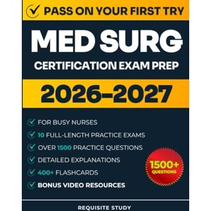 Study, Requisite MED SURG CERTIFICATION EXAM PREP FOR BUSY NURSES: High-Yield Review with 1500+ Questions & 10 Full Length Exams to Pass the MEDSURG-BC on Your First Attempt Study, Requisite MED SURG CERTIFICATION EXAM PREP FOR BUSY NURSES: High-Yield Review with 1500+ Questions & 10 Full Length Exams to Pass the MEDSURG-BC on Your First Attempt