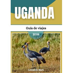 Mark, Leonardo Guía de viaje de Uganda 2026: Descubra joyas ocultas, parques nacionales impresionantes, ciudades animadas y experiencias culturales atemporales. Mark, Leonardo Guía de viaje de Uganda 2026: Descubra joyas ocultas, parques nacionales impresionantes, ciudades animadas y experiencias culturales atemporales.