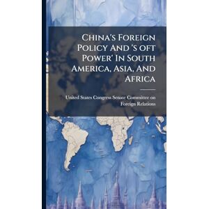 China's Foreign Policy And 's oft Power' In South America, Asia, And Africa China's Foreign Policy And 's oft Power' In South America, Asia, And Africa