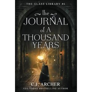 Archer, C J The Journal of a Thousand Years: 6 (The Glass Library) Archer, C J The Journal of a Thousand Years: 6 (The Glass Library)
