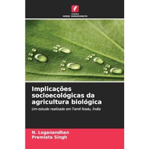 Loganandhan, N. Implicações socioecológicas da agricultura biológica: Um estudo realizado em Tamil Nadu, Índia Loganandhan, N. Implicações socioecológicas da agricultura biológica: Um estudo realizado em Tamil Nadu, Índia