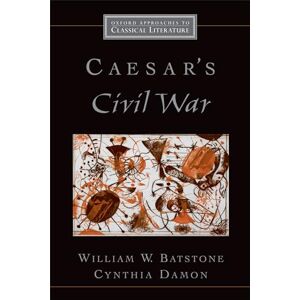 Batstone, William W. Caesar's Civil War (Oxford Approaches to Classical Literature) Batstone, William W. Caesar's Civil War (Oxford Approaches to Classical Literature)