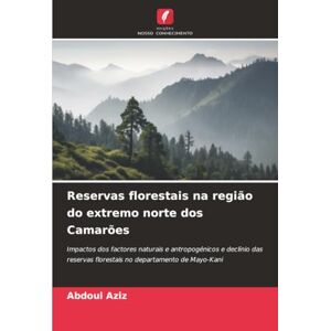 Aziz, Abdoul Reservas florestais na região do extremo norte dos Camarões: Impactos dos factores naturais e antropogénicos e declínio das reservas florestais no departamento de Mayo-Kani Aziz, Abdoul Reservas florestais na região do extremo norte dos Camarões: Impactos dos factores naturais e antropogénicos e declínio das reservas florestais no departamento de Mayo-Kani