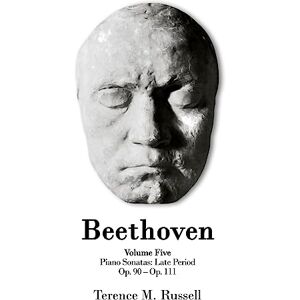 Russell, Terence M Beethoven Piano Sonatas Op. 90-Op. 111: 5 Russell, Terence M Beethoven Piano Sonatas Op. 90-Op. 111: 5