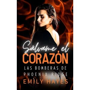 Hayes, Emily Sálvame el Corazón: Romance sáfico entre una estrella de cine y la bombera que le salvó la vida (Las Bomberas de Phoenix Ridge) Hayes, Emily Sálvame el Corazón: Romance sáfico entre una estrella de cine y la bombera que le salvó la vida (Las Bomberas de Phoenix Ridge)