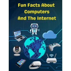 Editions, Misty Pines Fun Facts About Computers and the Internet: Techy Trivia for Curious Minds Editions, Misty Pines Fun Facts About Computers and the Internet: Techy Trivia for Curious Minds