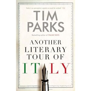 Parks, Tim Another Literary Tour of Italy: Tim Parks Parks, Tim Another Literary Tour of Italy: Tim Parks