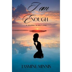 Minnis, Jasmine I am Enough: A Journey in Self Love Minnis, Jasmine I am Enough: A Journey in Self Love