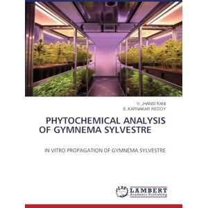 RANI, V. JHANSI PHYTOCHEMICAL ANALYSIS OF GYMNEMA SYLVESTRE: IN VITRO PROPAGATION OF GYMNEMA SYLVESTRE RANI, V. JHANSI PHYTOCHEMICAL ANALYSIS OF GYMNEMA SYLVESTRE: IN VITRO PROPAGATION OF GYMNEMA SYLVESTRE