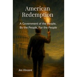 Vincent American Redemption: A Government of the People, by the People, for the People: 3 (The American Renewal) Vincent American Redemption: A Government of the People, by the People, for the People: 3 (The American Renewal)