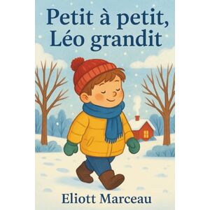 Marceau, Eliott Petit à petit, Léo grandit: Livre éducatif illustré et coloré pour enfants sur les émotions, la bienveillance et le changement —Le livre parfait pour ... et humour — Cadeaux Idéal enfants (5-8) Marceau, Eliott Petit à petit, Léo grandit: Livre éducatif illustré et coloré pour enfants sur les émotions, la bienveillance et le changement —Le livre parfait pour ... et humour — Cadeaux Idéal enfants (5-8)
