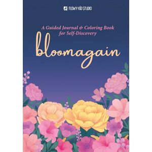 Studio, Flowy Kid Bloom Again: A Guided Journal and Coloring Book for Self-Discovery Studio, Flowy Kid Bloom Again: A Guided Journal and Coloring Book for Self-Discovery