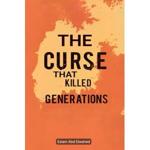 Abd Elwahed, Eslam The Curse That Killed Generations: 100 True Stories of Real-Life Family Curses (Horror & Supernatural) Abd Elwahed, Eslam The Curse That Killed Generations: 100 True Stories of Real-Life Family Curses (Horror & Supernatural)