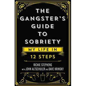 Stephens, Richie The Gangster's Guide to Sobriety: My Life in 12 Steps Stephens, Richie The Gangster's Guide to Sobriety: My Life in 12 Steps