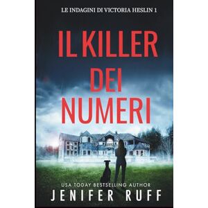 Ruff, Jenifer IL KILLER DEI NUMERI: Le indagini di Victoria Heslin 1 Ruff, Jenifer IL KILLER DEI NUMERI: Le indagini di Victoria Heslin 1