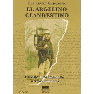 Carcagno, Fernando El argelino clandestino: Un viaje al corazón de los secretos familiares Carcagno, Fernando El argelino clandestino: Un viaje al corazón de los secretos familiares