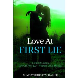 Bhattacharjee, Somnath Love at First Lie: (Romantic Comedy, Romance Drama) (End of Trilogy) Bhattacharjee, Somnath Love at First Lie: (Romantic Comedy, Romance Drama) (End of Trilogy)