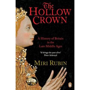 Rubin, Miri The Hollow Crown: A History of Britain in the Late Middle Ages: 04 (Penguin History of Britain) Rubin, Miri The Hollow Crown: A History of Britain in the Late Middle Ages: 04 (Penguin History of Britain)