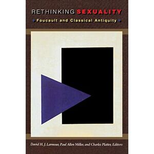 Princeton Rethinking Sexuality: Foucault and Classical Antiquity Princeton Rethinking Sexuality: Foucault and Classical Antiquity